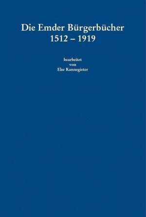 ISBN 9783940601179: Die Emder Bürgerbücher 1512 - 1919 – Mit einer verfassungsgeschichtlichen Einführung von Bernd Kappelhoff