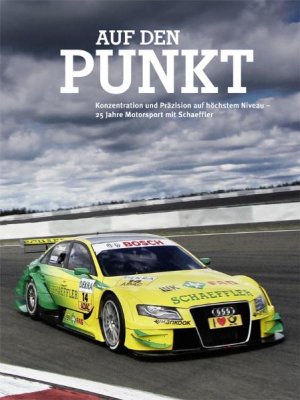 ISBN 9783940672421: Auf den Punkt: Konzentration und Pr&auml;zision auf h&ouml;chstem Niveau - 25 Jahre Motorsport mit Schaeffler