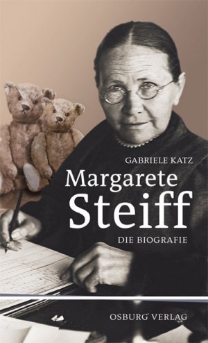 ISBN 9783940731630: Margarete Steiff: Die Biografie [Gebundene Ausgabe] Gabriele Katz (Autor)