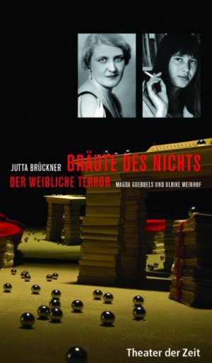 ISBN 9783940737106: Bräute des Nichts - Der weibliche Terror. Magda Goebbels und Ulrike Meinhof