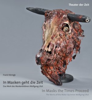 ISBN 9783940737809: In Masken geht die Zeit - Das Werk des Maskenbildners Wolfgang Utzt - In Masks the Times Proceed - The Works of the Make-Up Artist Wolfgang Utzt