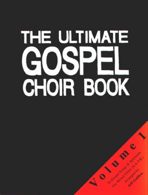 ISBN 9783940745293: The Ultimate Gospel Choir Book 1 – 30 Gospel Songs und Spirituals für gemischten Chor a cappella