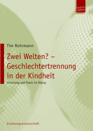 Tim Rohrmann - Zwei Welten? Geschlechtertrennung in der Kindheit. Forschung und Praxis im Dialog