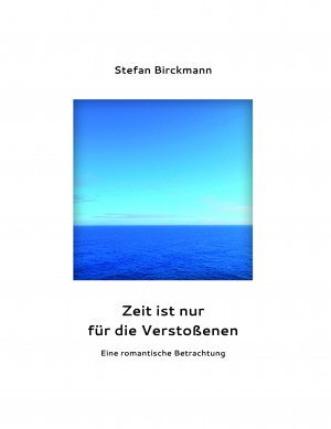 ISBN 9783940762726: Zeit ist nur für die Verstoßenen | Eine romantische Betrachtung | Stefan Birckmann | Taschenbuch | 127 S. | Deutsch | 2020 | Goethe & Hafis | EAN 9783940762726