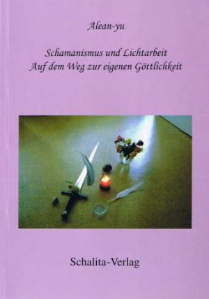 ISBN 9783940776013: Schamanismus und Lichtarbeit - Auf dem Weg zur eigenen Göttlichkeit