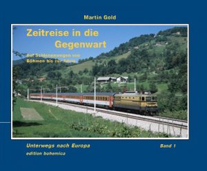 ISBN 9783940819123: Zeitreise in die Gegenwart - Auf Schienenwegen von Böhmen bis zur Adria