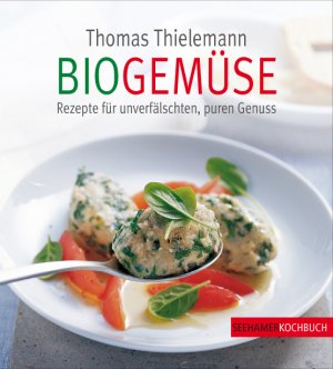 ISBN 9783940851024: BioGemüse - Rezepte für unverfälschten, puren Genuss