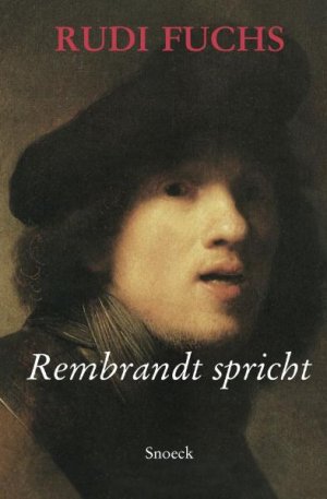 ISBN 9783940953896: Rembrandt spricht / Rudi Fuchs / Buch / Deutsch / 2011 / Snoeck / EAN 9783940953896