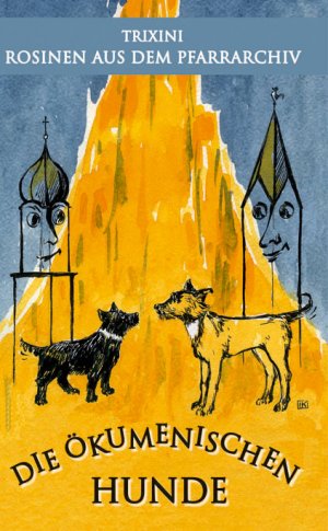 ISBN 9783941013018: Die ökumenischen Hunde – Rosinen aus dem Pfarrarchiv