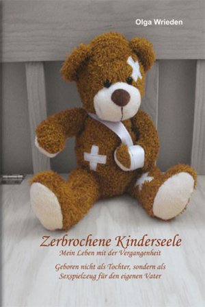 ISBN 9783941026315: Zerbrochene Kinderseele.  Mein Leben mit der Vergangenheit. Geboren nicht als Tochter, sondern als Sexspielzeug für den eigenen Vater (neu und originalverpackt)