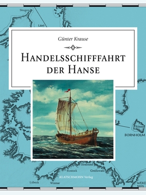 ISBN 9783941064126: Handelsschifffahrt der Hanse Gebundene Ausgabe von Günter Krause (Autor)