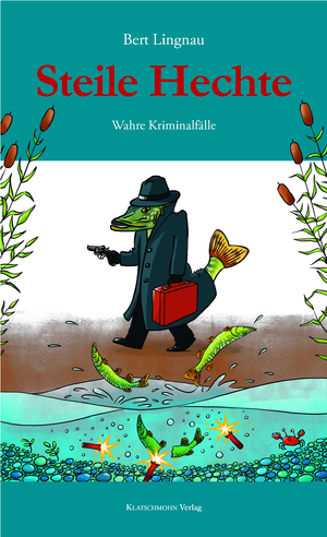 ISBN 9783941064966: Steile Hechte – Wahre Kriminalfälle