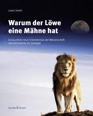 ISBN 9783941087156: Warum der Löwe eine Mähne hat - Erstaunliche neue Erkenntnisse der Wissenschaft von Astronomie bis Zoologie