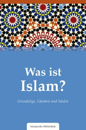 ISBN 9783941111165: Was ist Islam? - Grundzüge, Glauben und Säulen