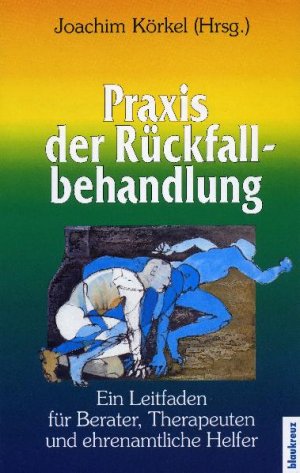 ISBN 9783941186170: Praxis der Rückfallbehandlung: Ein Leitfaden für Berater, Therapeuten und ehrenamtliche Helfer