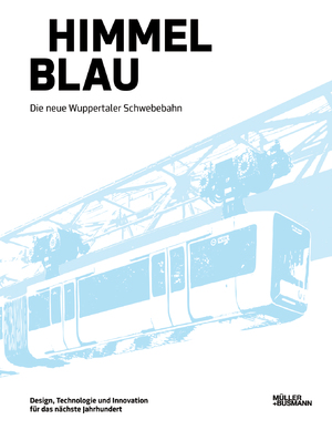 ISBN 9783941217119: Himmel Blau – Die neue Wuppertaler Schwebebahn