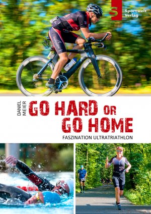 ISBN 9783941297418: Go hard or go home - Faszination Ultratriathlon