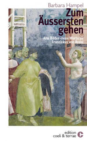 ISBN 9783941331013: Zum Äussersten gehen – Alte Bilder - neue Worte zu Franziskus von Assisi