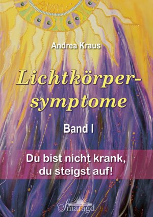 ISBN 9783941363656: Lichtkörpersymptome Band 1 - Du bist nicht krank, du steigst auf!