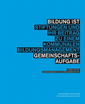 ISBN 9783941368682: Bildung ist Gemeinschaftsaufgabe : Stiftungen und ihr Beitrag zu einem kommunalen Bildungsmanagement. Lernen vor Ort: Erfahrungsberichte und Erfolgsgeschichten