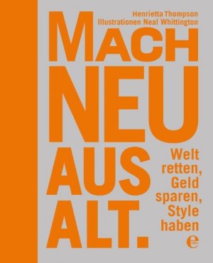 ISBN 9783941378254: Mach neu aus Alt - Welt retten, Geld sparen, Style haben