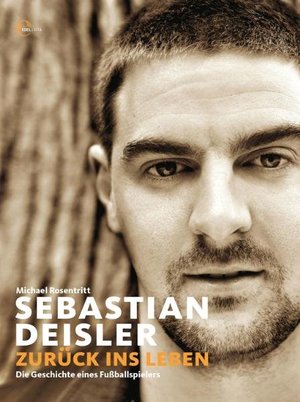 ISBN 9783941378285: Sebastian Deisler . Zurück ins Leben . Die Geschichte eines Fußballspielers