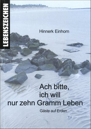 ISBN 9783941394049: Ach bitte, ich will nur zehn Gramm Leben - Gäste auf Erden