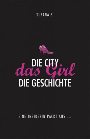 gebrauchtes Buch – Suzana S. – Die City das Girl Die Geschichte. Eine Insiderin packt aus …