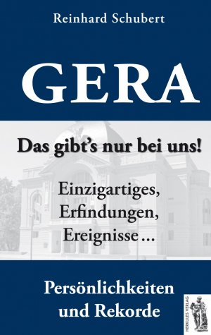 ISBN 9783941499744: Gera - Das gibt's nur bei uns! – Einzigartiges, Erfindungen, Ereignisse, Persönlichkeiten und Rekorde