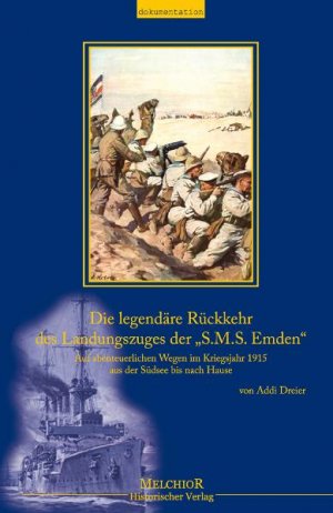 Addi Dreier (Autor) - Die legendre Rckkehr des Landungszuges der S.M.S. Emden