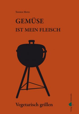 neues Buch – Torsten Mertz – Gemüse ist mein Fleisch ¿ Vegetarisch grillen | Torsten Mertz | Taschenbuch | Paperback | 72 S. | Deutsch | 2013 | Eidems, Volker | EAN 9783941556072