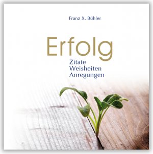 neues Buch – Bühler, Franz X – Erfolg | Zitate, Weisheiten, Anregungen | Franz X Bühler | Buch | 48 S. | Deutsch | 2009 | MENANI GmbH | EAN 9783941633070