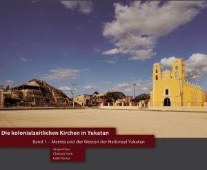 ISBN 9783941648005: Die kolonialzeitlichen Kirchen in Yukatan. Band 1: Merida und der Westen der Halbinsel Yukatan
