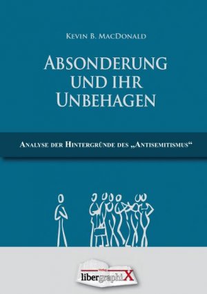 neues Buch – Kevin MacDonald – Absonderung und ihr Unbehagen - Auf dem Weg zu einer Evolutionären Theorie des Antisemitismus. Analyse der Hintergründe des „Antisemitismus“