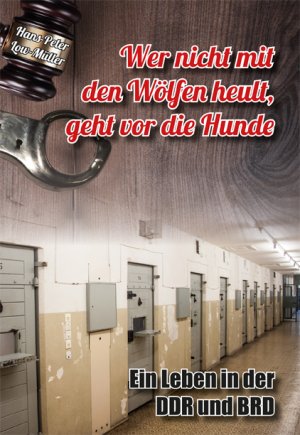 ISBN 9783941730090: Wer nicht mit den Wölfen heult, geht vor die Hunde - Ein Leben in der DDR und BRD