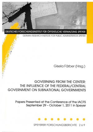 ISBN 9783941738072: Governing from the Center: The Influence of the Federal/Central Government on Subnational Governments - Papers Presented at the Conference of the IACFS September 29-October 1, 2011 in Speyer