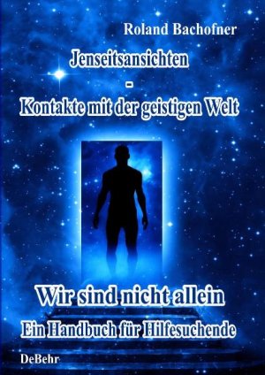 ISBN 9783941758476: Jenseits - Ansichten - Kontakte mit der geistigen Welt - Wir sind nicht allein - Ein Handbuch für Hilfesuchende