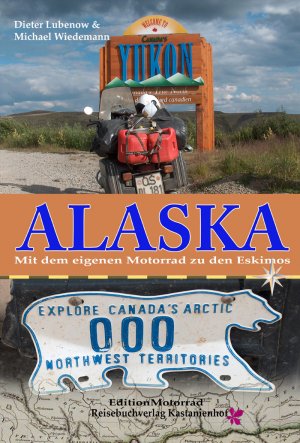 ISBN 9783941760318: Alaska - Mit dem eigenen Motorrad zu den Eskimos