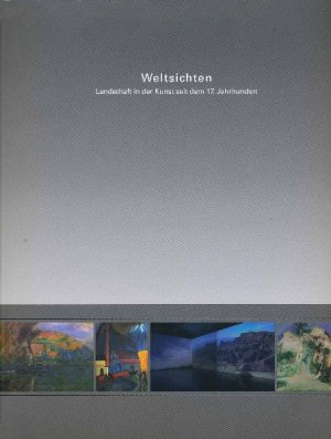 ISBN 9783941778016: Weltsichten – Landschaft in der Kunst seit dem 17. Jahrhundert