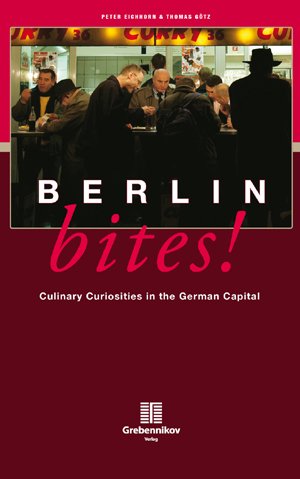 ISBN 9783941784048: Berlin Bites! Culinary Curiosities in the German Capital Götz, Thomas und Eichhorn, Peter