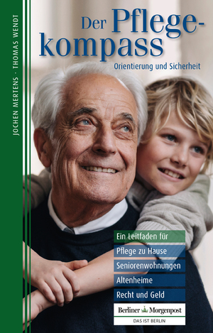 ISBN 9783941891241: Der Pflegekompass, Berlin-Brandenburg – Ein Leitfaden für Pflege zu Hause, Seniorenwohnungen, Altenheime, Recht und Geld – präsentiert von der Berliner Morgenpost