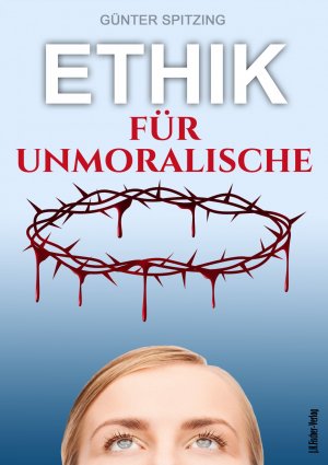 neues Buch – Günter Spitzing – Ethik für Unmoralische - Genussvoll leben mit Lust und Verantwortung