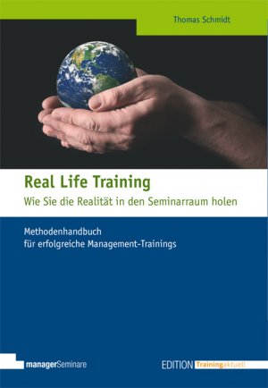 ISBN 9783941965508: Real Life Training - Wie Sie die Realität in den Seminarraum holen - Methodenhandbuch für erfolgreiche Management-Trainings