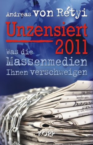 ISBN 9783942016568: Unzensiert 2011 - Was die Massenmedien Ihnen verschweigen