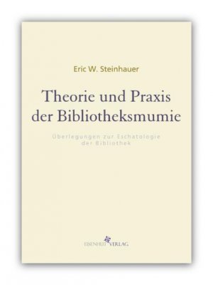 ISBN 9783942090179: Theorie und Praxis der Bibliotheksmumie - Überlegungen zur Eschatologie der Bibliothek