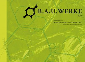 ISBN 9783942108119: B.A.U.WERKE - Dokumentation zur nachhaltigen Architektur