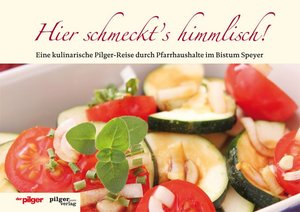 ISBN 9783942133548: Hier schmeckt's himmlisch! - Eine kulinarische Pilger-Reise durch Pfarrhaushalte im Bistum Speyer