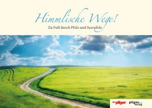 ISBN 9783942133784: Himmlische Wege! - Zu Fuß durch Pfalz und Saarpfalz