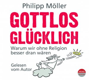 ISBN 9783942175630: Gottlos glücklich – Warum wir ohne Religion besser dran wären