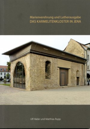 ISBN 9783942176460: Das Karmelitenkloster in Jena - Marienverehrung und Lutherausgabe